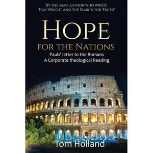 Hope for the Nations: Paul's Letter to the Romans -- Tom Holland
